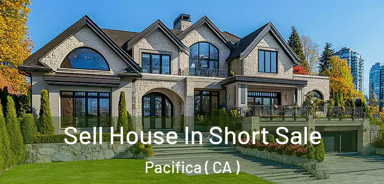  Sell House In Short Sale Pacifica ( CA )
