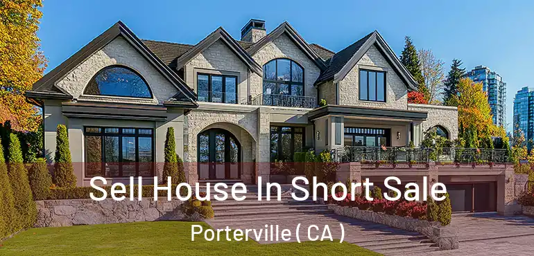 Sell House In Short Sale Porterville ( CA )