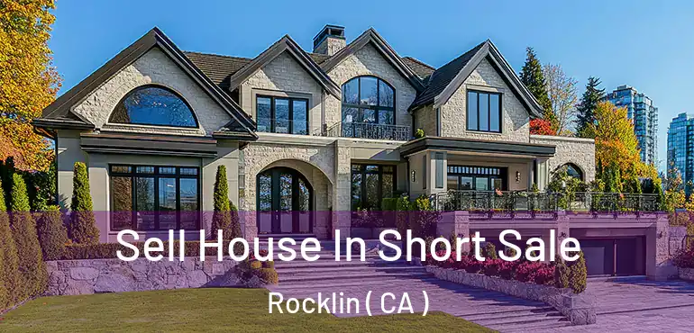 Sell House In Short Sale Rocklin ( CA )