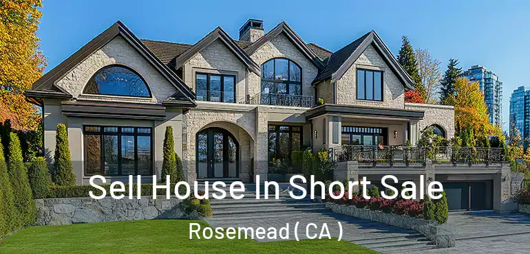 Sell House In Short Sale Rosemead ( CA )