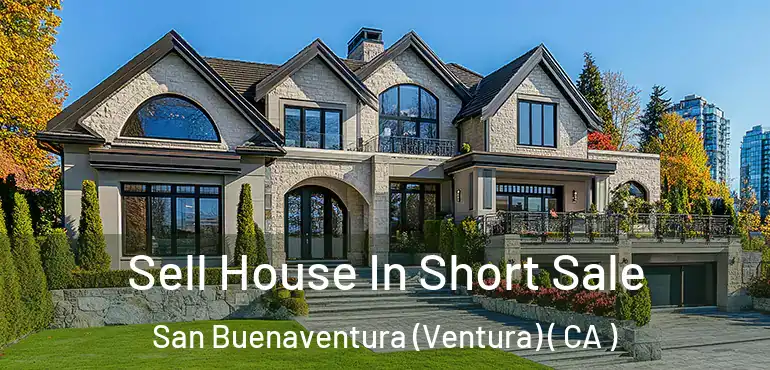  Sell House In Short Sale San Buenaventura (Ventura) ( CA )