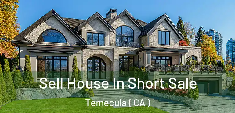 Sell House In Short Sale Temecula ( CA )