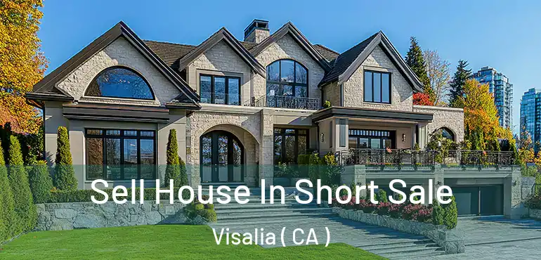 Sell House In Short Sale Visalia ( CA )
