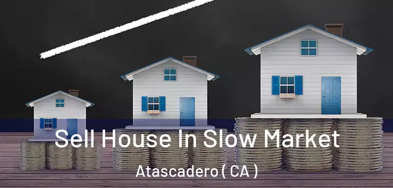  Sell House In Slow Market Atascadero ( CA )