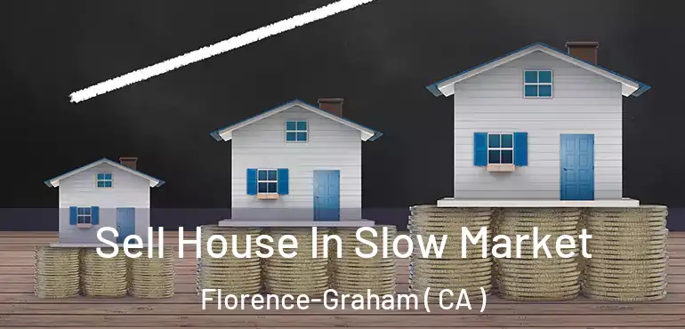  Sell House In Slow Market Florence-Graham ( CA )