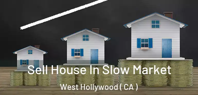  Sell House In Slow Market West Hollywood ( CA )