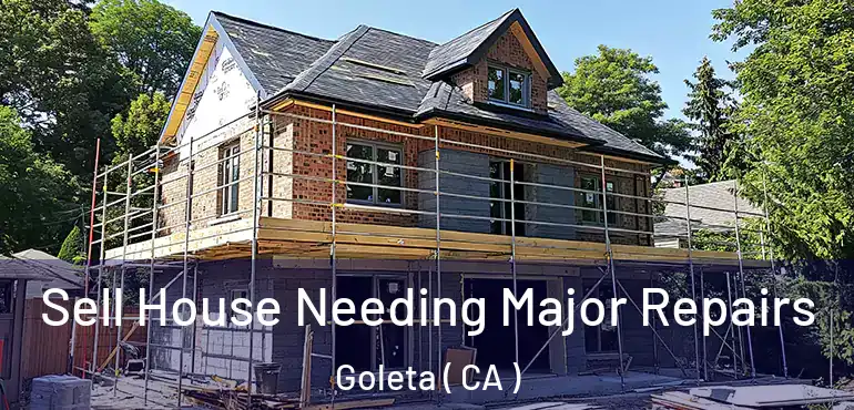  Sell House Needing Major Repairs Goleta ( CA )