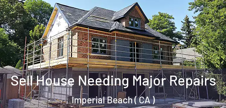  Sell House Needing Major Repairs Imperial Beach ( CA )
