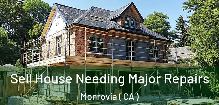 Sell House Needing Major Repairs Monrovia ( CA )