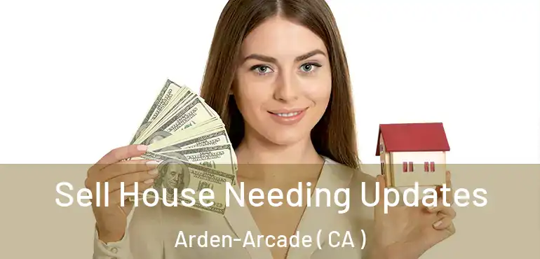  Sell House Needing Updates Arden-Arcade ( CA )