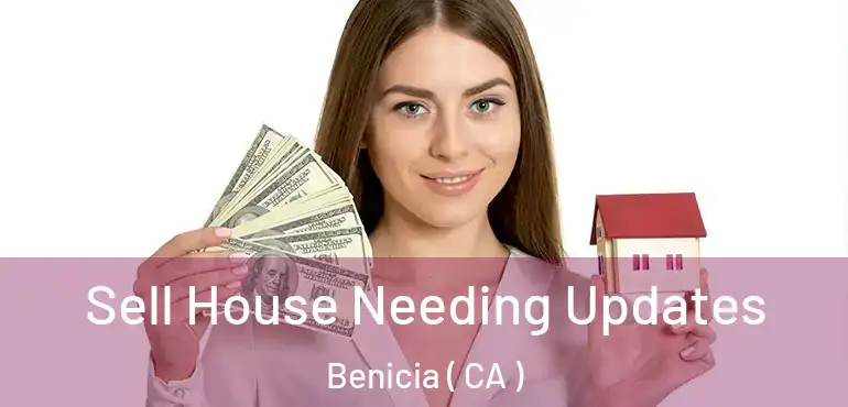  Sell House Needing Updates Benicia ( CA )