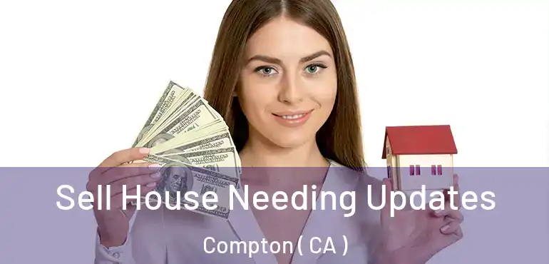  Sell House Needing Updates Compton ( CA )