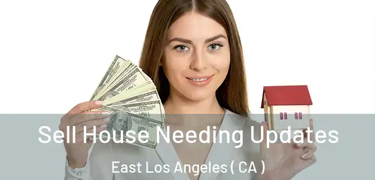 Sell House Needing Updates East Los Angeles ( CA )