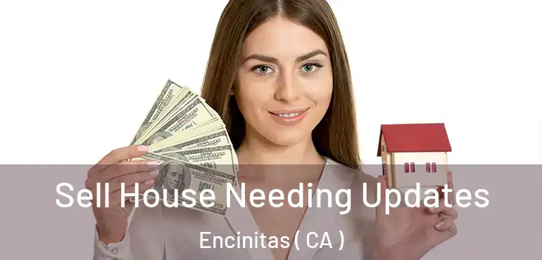  Sell House Needing Updates Encinitas ( CA )