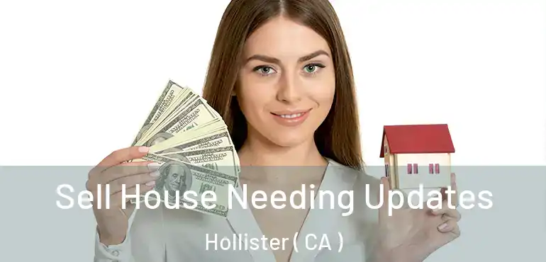 Sell House Needing Updates Hollister ( CA )