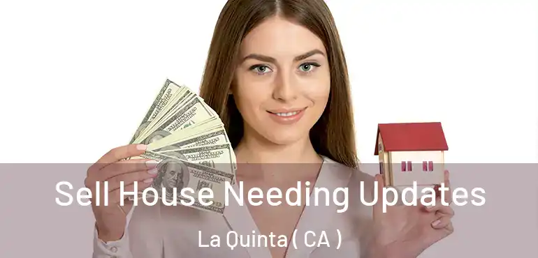  Sell House Needing Updates La Quinta ( CA )