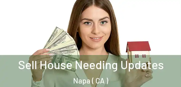  Sell House Needing Updates Napa ( CA )
