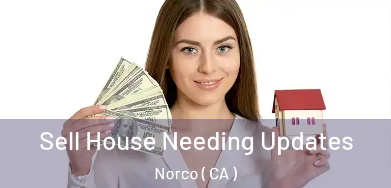  Sell House Needing Updates Norco ( CA )