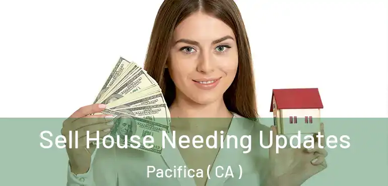  Sell House Needing Updates Pacifica ( CA )