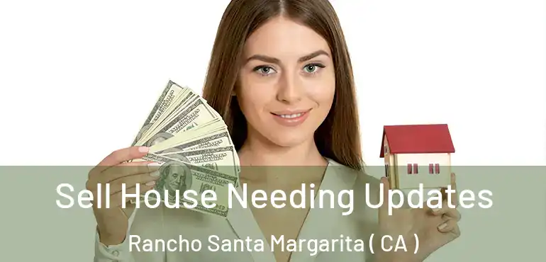 Sell House Needing Updates Rancho Santa Margarita ( CA )