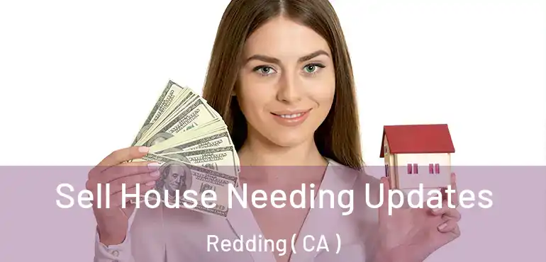  Sell House Needing Updates Redding ( CA )