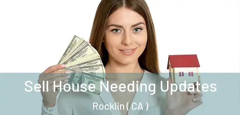  Sell House Needing Updates Rocklin ( CA )