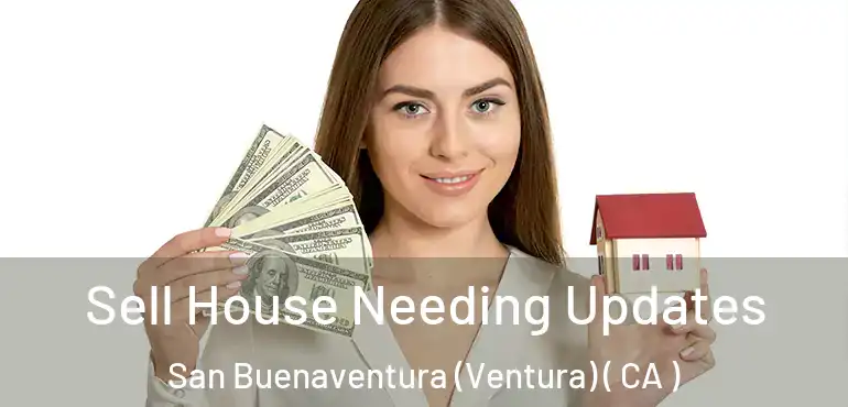  Sell House Needing Updates San Buenaventura (Ventura) ( CA )
