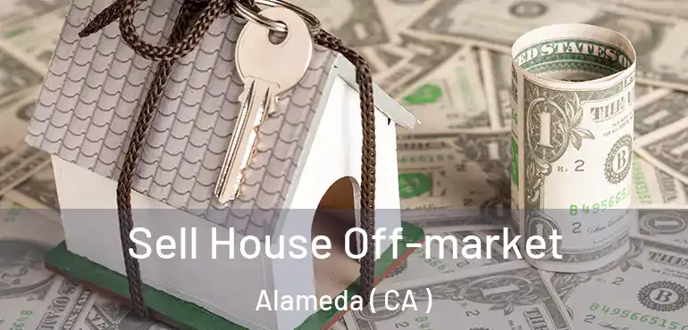  Sell House Off-market Alameda ( CA )