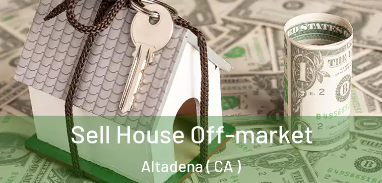  Sell House Off-market Altadena ( CA )