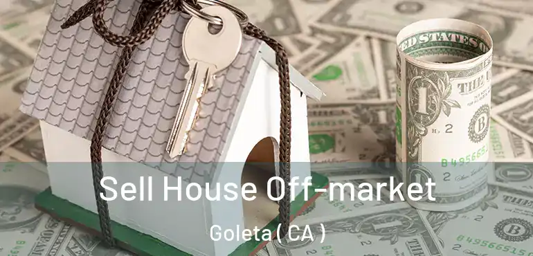Sell House Off-market Goleta ( CA )