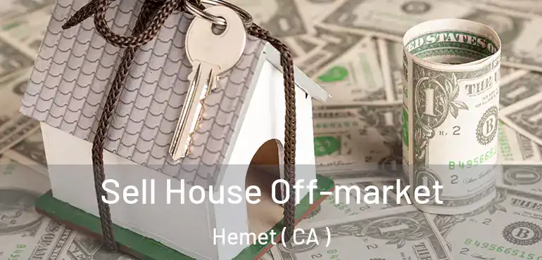  Sell House Off-market Hemet ( CA )
