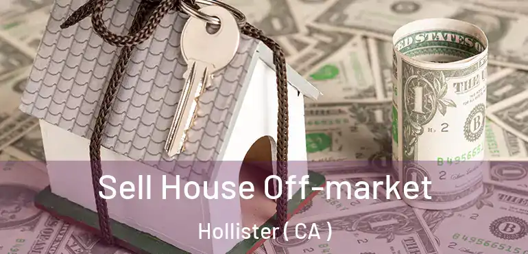Sell House Off-market Hollister ( CA )