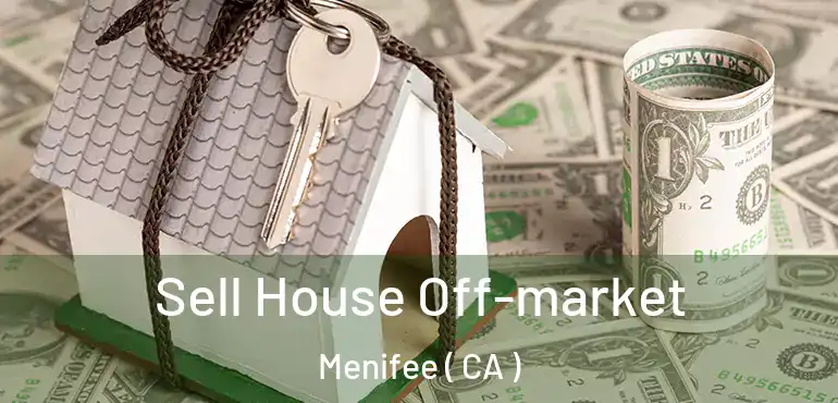  Sell House Off-market Menifee ( CA )