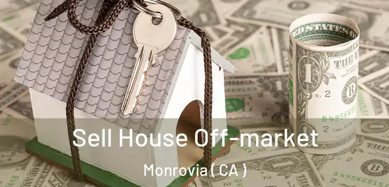  Sell House Off-market Monrovia ( CA )