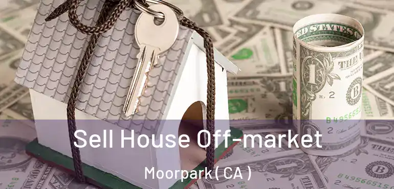  Sell House Off-market Moorpark ( CA )