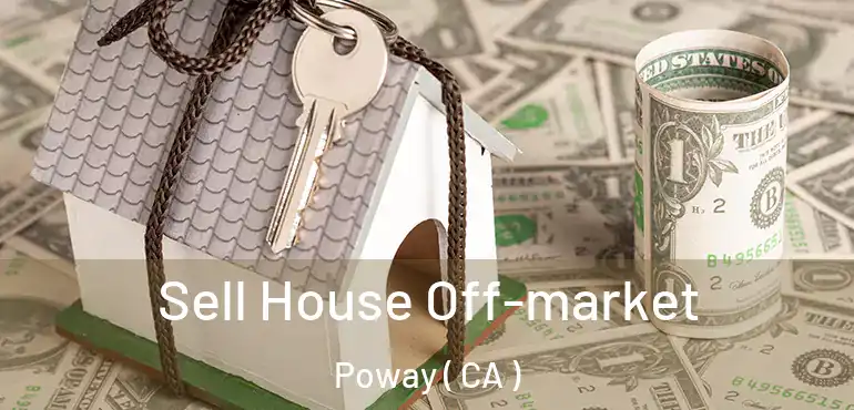  Sell House Off-market Poway ( CA )