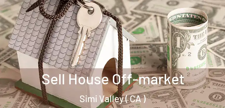  Sell House Off-market Simi Valley ( CA )