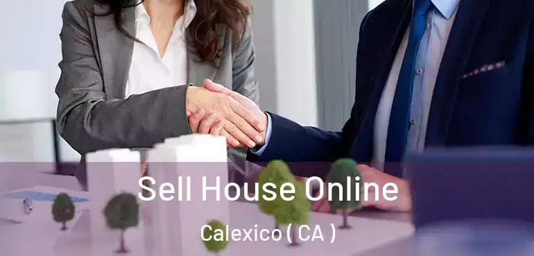  Sell House Online Calexico ( CA )
