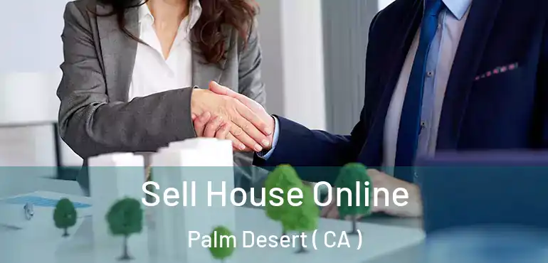  Sell House Online Palm Desert ( CA )