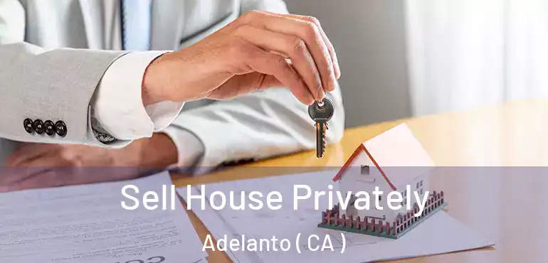  Sell House Privately Adelanto ( CA )