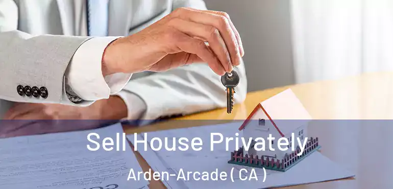  Sell House Privately Arden-Arcade ( CA )