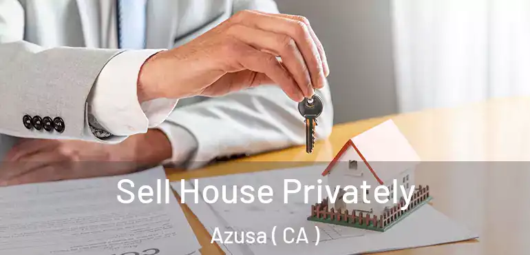  Sell House Privately Azusa ( CA )