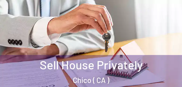  Sell House Privately Chico ( CA )