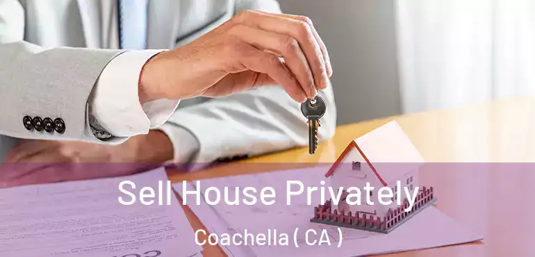  Sell House Privately Coachella ( CA )