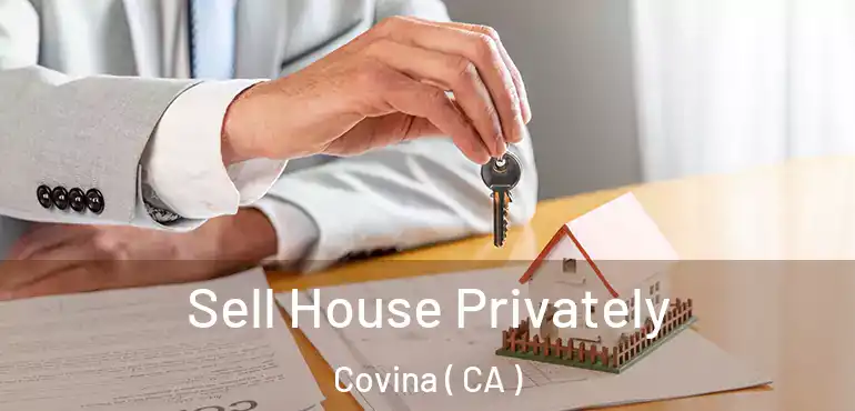  Sell House Privately Covina ( CA )