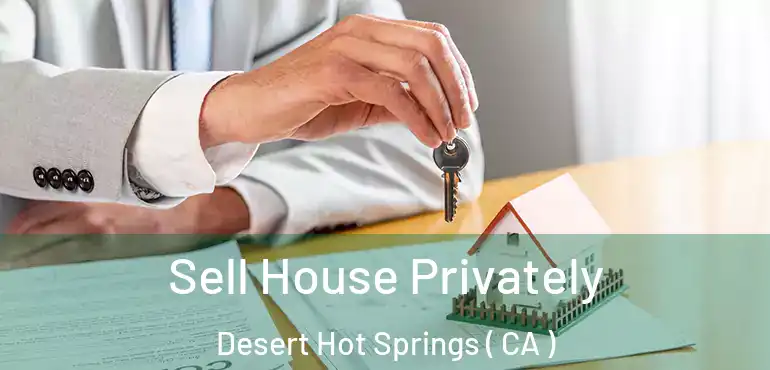  Sell House Privately Desert Hot Springs ( CA )