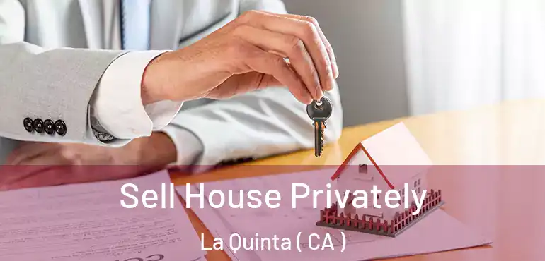 Sell House Privately La Quinta ( CA )