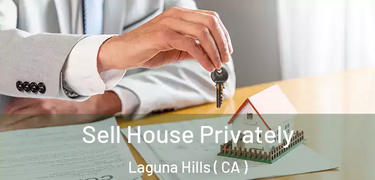  Sell House Privately Laguna Hills ( CA )