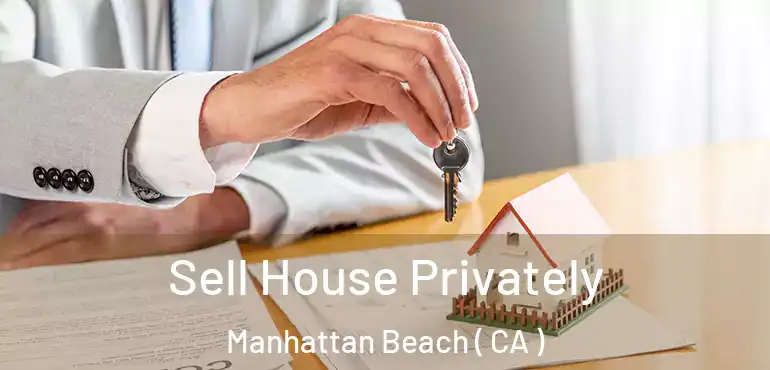  Sell House Privately Manhattan Beach ( CA )