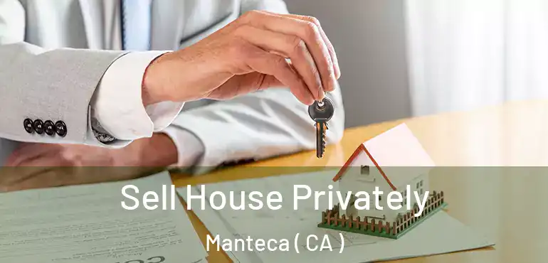  Sell House Privately Manteca ( CA )